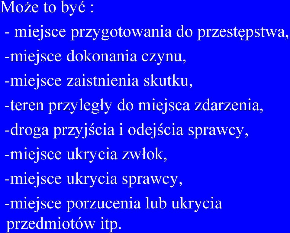 miejsca zdarzenia, -droga przyjścia i odejścia sprawcy, -miejsce