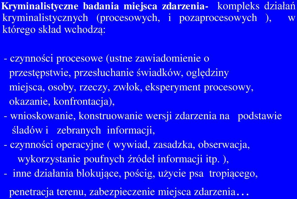 konfrontacja), - wnioskowanie, konstruowanie wersji zdarzenia na podstawie śladów i zebranych informacji, - czynności operacyjne ( wywiad, zasadzka,