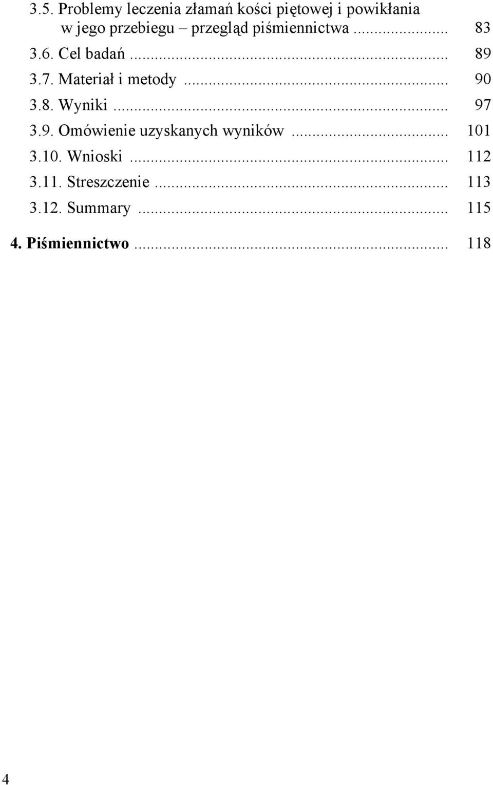 .. 90 3.8. Wyniki... 97 3.9. Omówienie uzyskanych wyników... 101 3.10. Wnioski.