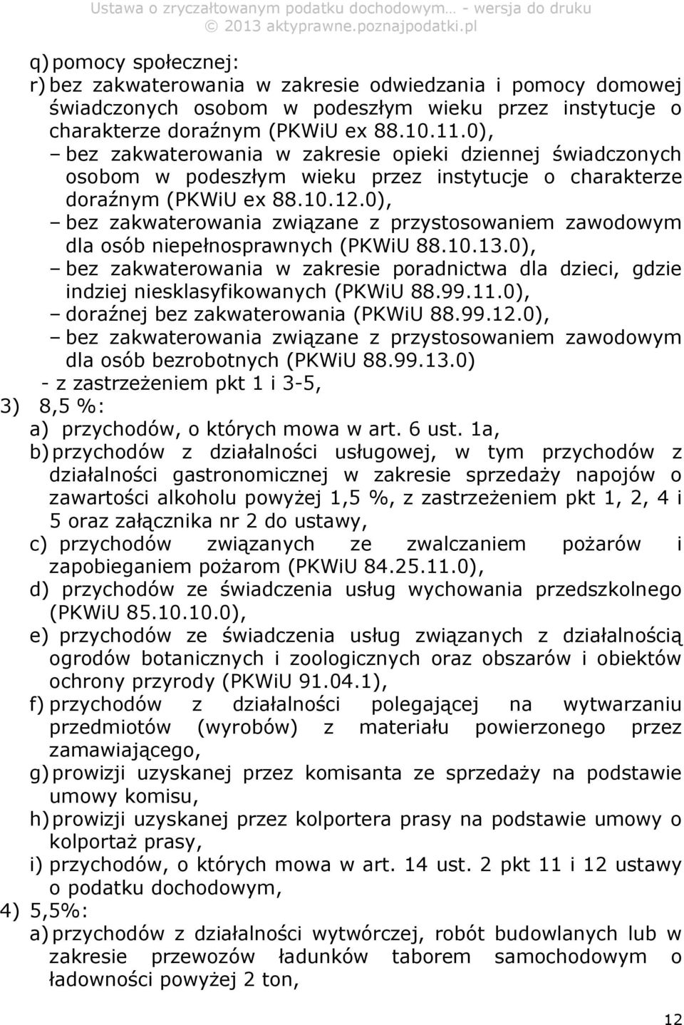 0), bez zakwaterowania związane z przystosowaniem zawodowym dla osób niepełnosprawnych (PKWiU 88.10.13.