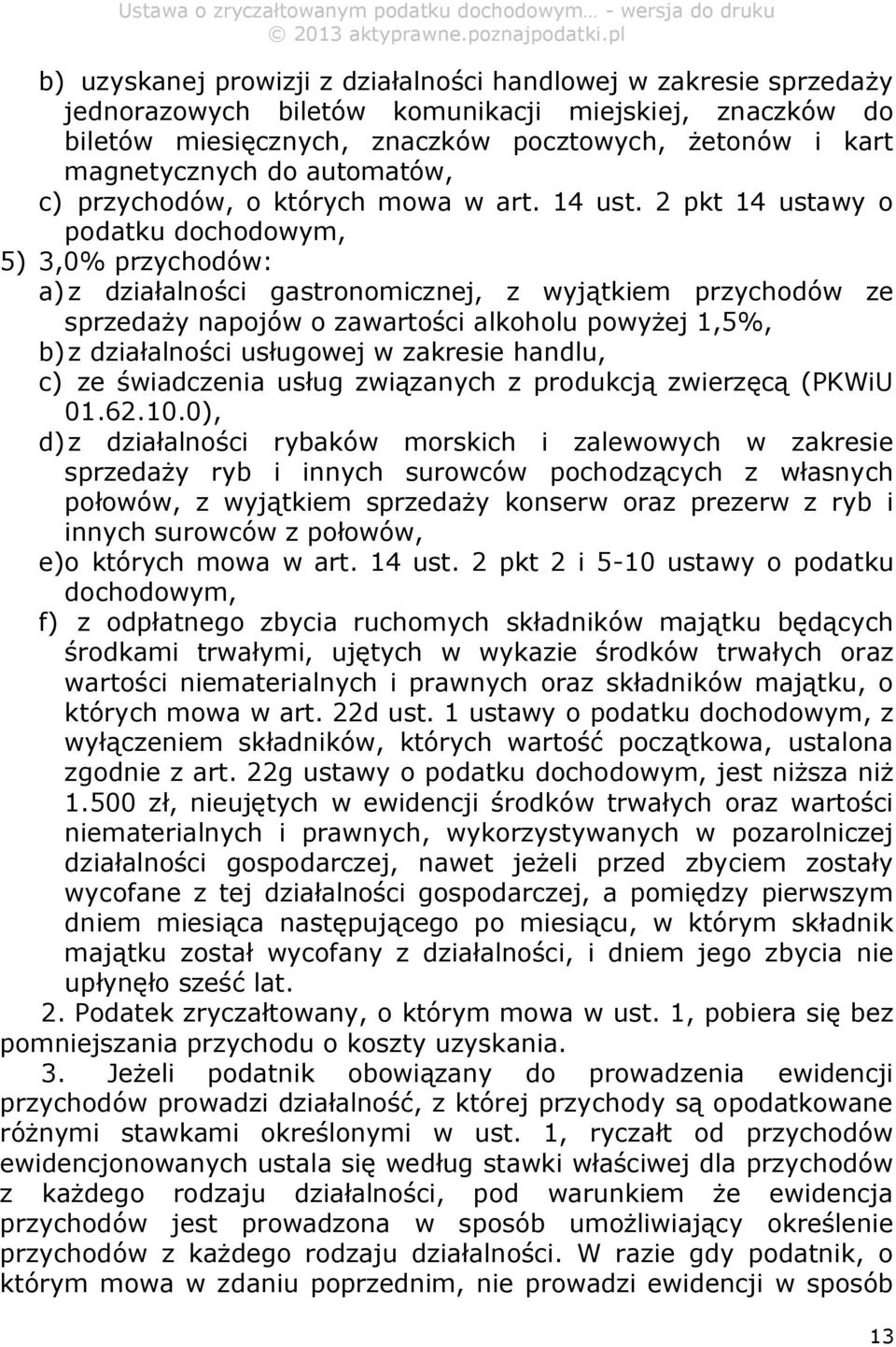 2 pkt 14 ustawy o podatku dochodowym, 5) 3,0% przychodów: a) z działalności gastronomicznej, z wyjątkiem przychodów ze sprzedaży napojów o zawartości alkoholu powyżej 1,5%, b) z działalności