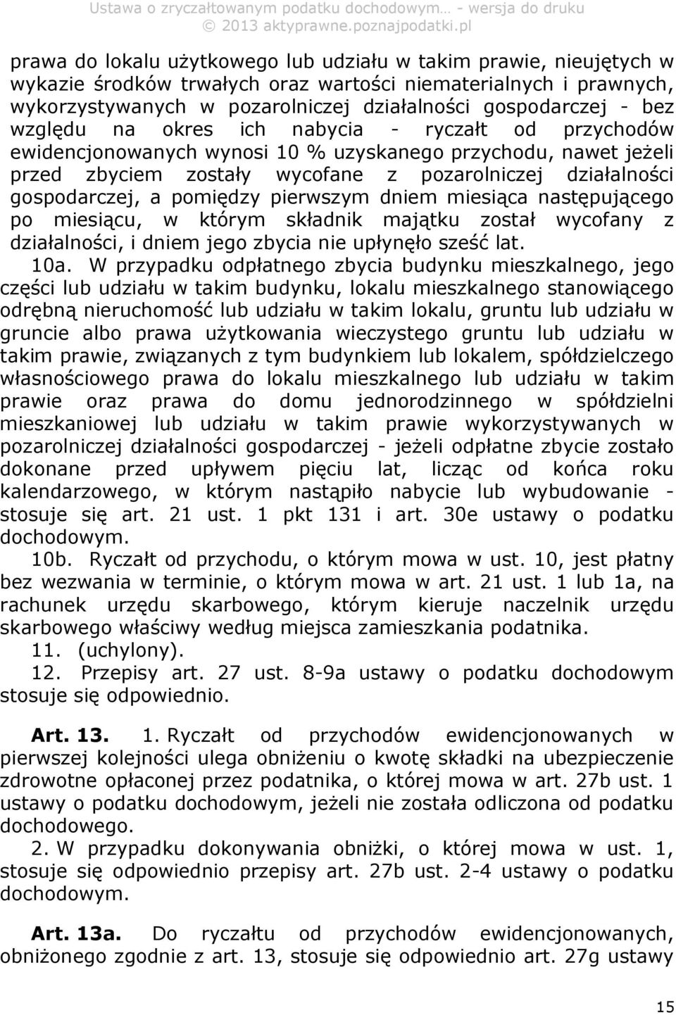 pomiędzy pierwszym dniem miesiąca następującego po miesiącu, w którym składnik majątku został wycofany z działalności, i dniem jego zbycia nie upłynęło sześć lat. 10a.