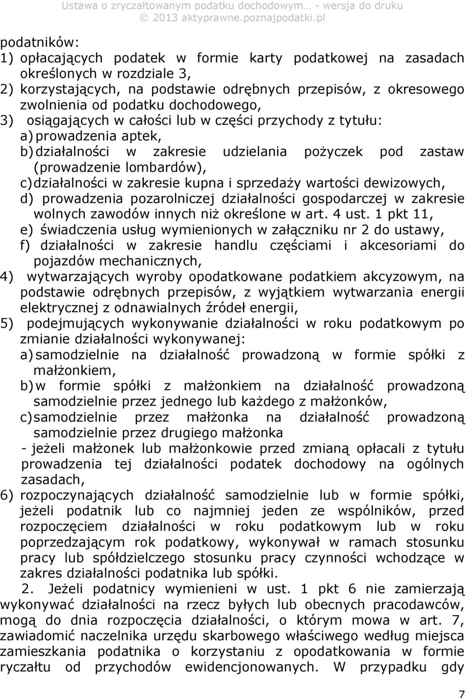 zakresie kupna i sprzedaży wartości dewizowych, d) prowadzenia pozarolniczej działalności gospodarczej w zakresie wolnych zawodów innych niż określone w art. 4 ust.