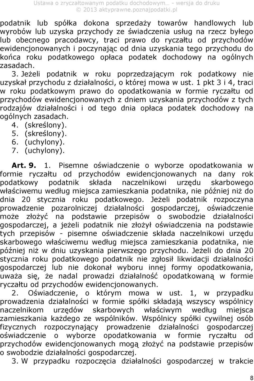Jeżeli podatnik w roku poprzedzającym rok podatkowy nie uzyskał przychodu z działalności, o której mowa w ust.