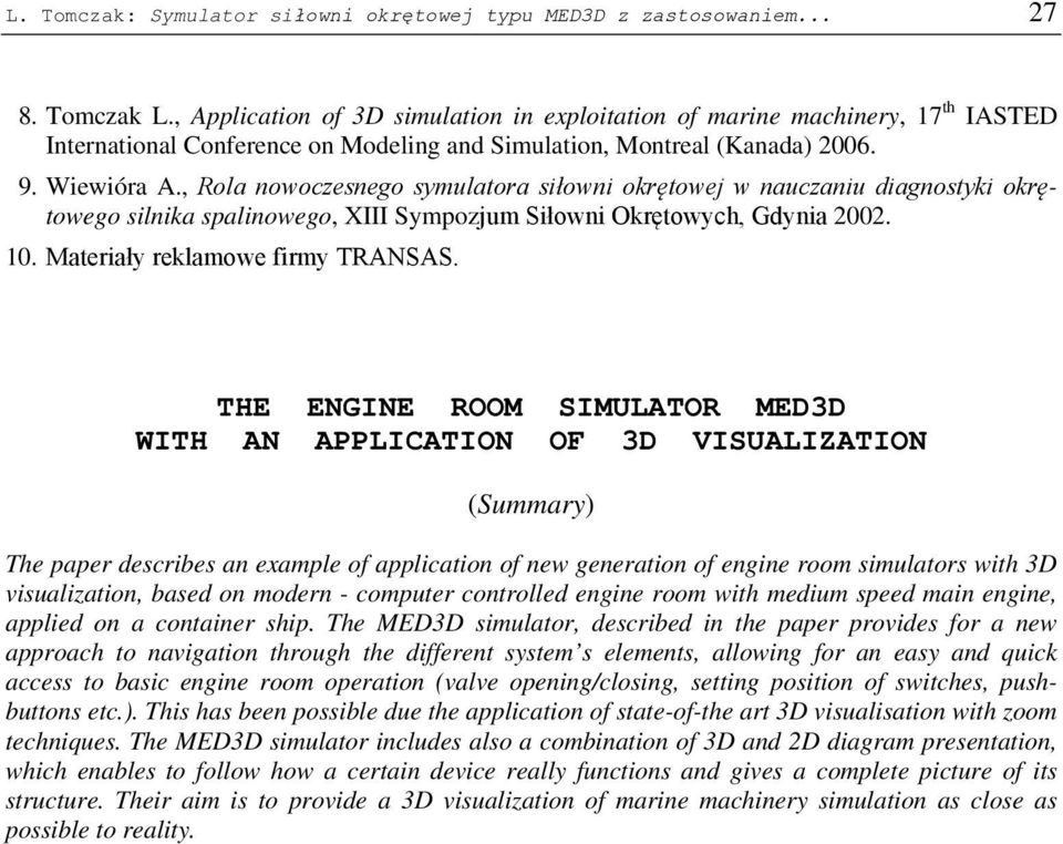 , Rola nowoczesnego symulatora siłowni okrętowej w nauczaniu diagnostyki okrętowego silnika spalinowego, XIII Sympozjum Siłowni Okrętowych, Gdynia 2002. 10. Materiały reklamowe firmy TRANSAS.