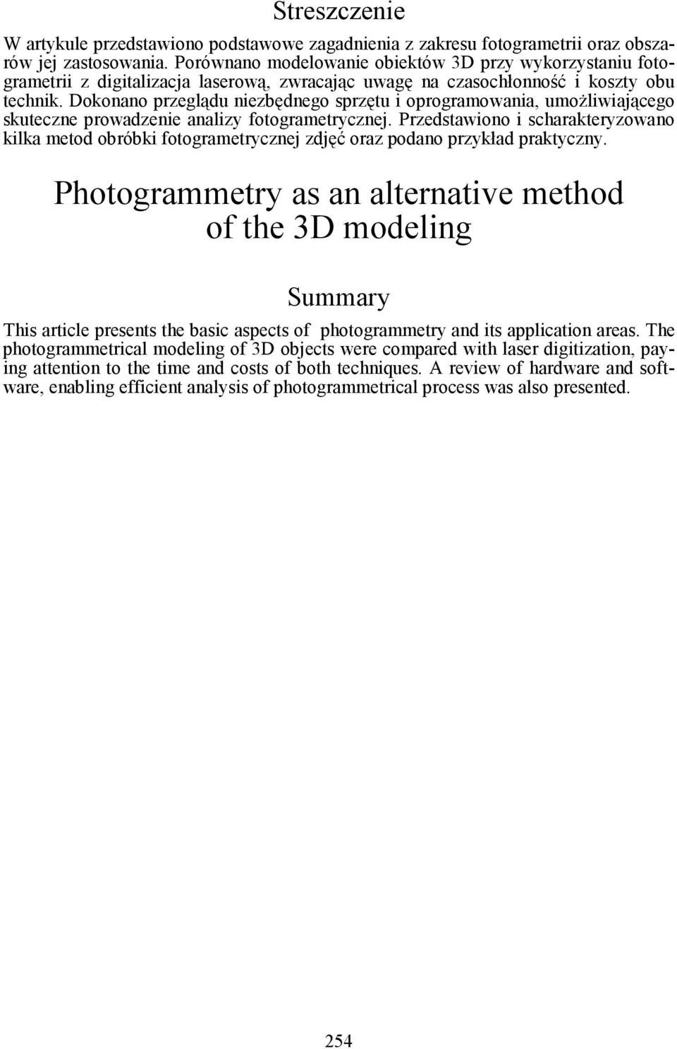 scharakterzowano kilka metod oróki fotogrametrcznej zdjęć oraz podano przkład praktczn Photogrammetr as an alternative method of the 3D modeling Summar This article presents the asic aspects of