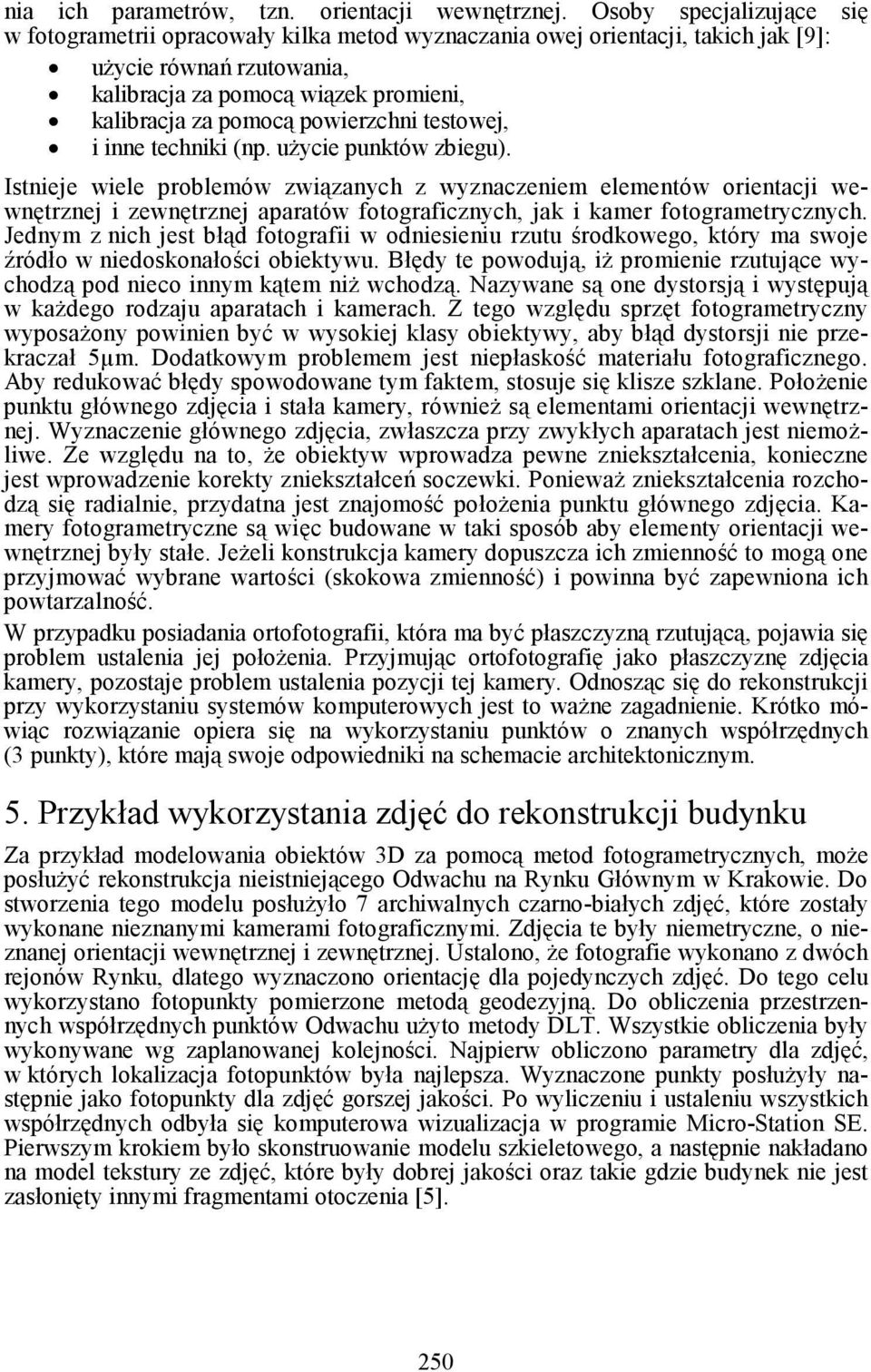 aparatów fotograficznch, jak i kamer fotogrametrcznch Jednm z nich jest łąd fotografii w odniesieniu rzutu środkowego, któr ma swoje źródło w niedoskonałości oiektwu Błęd te powodują, iŝ promienie
