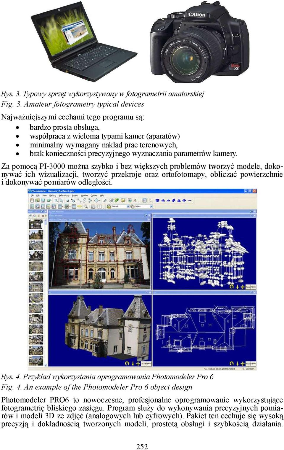tworzć przekroje oraz ortofotomap, oliczać powierzchnie i dokonwać pomiarów odległości Rs Przkład wkorzstania oprogramowania Photomodeler Pro 6 Fig n eample of the Photomodeler Pro 6 oject design