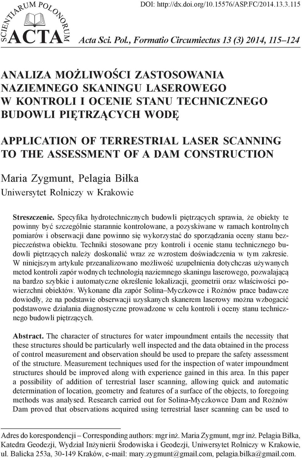 LASER SCANNING TO THE ASSESSMENT OF A DAM CONSTRUCTION Maria Zygmunt, Pelagia Biłka Uniwersytet Rolniczy w Krakowie Streszczenie.