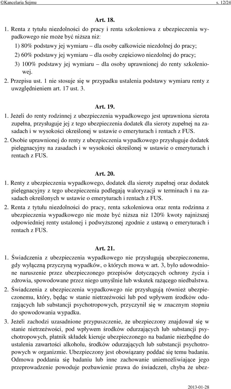 . 1. Renta z tytułu niezdolności do pracy i renta szkoleniowa z ubezpieczenia wypadkowego nie może być niższa niż: 1) 80% podstawy jej wymiaru dla osoby całkowicie niezdolnej do pracy; 2) 60%
