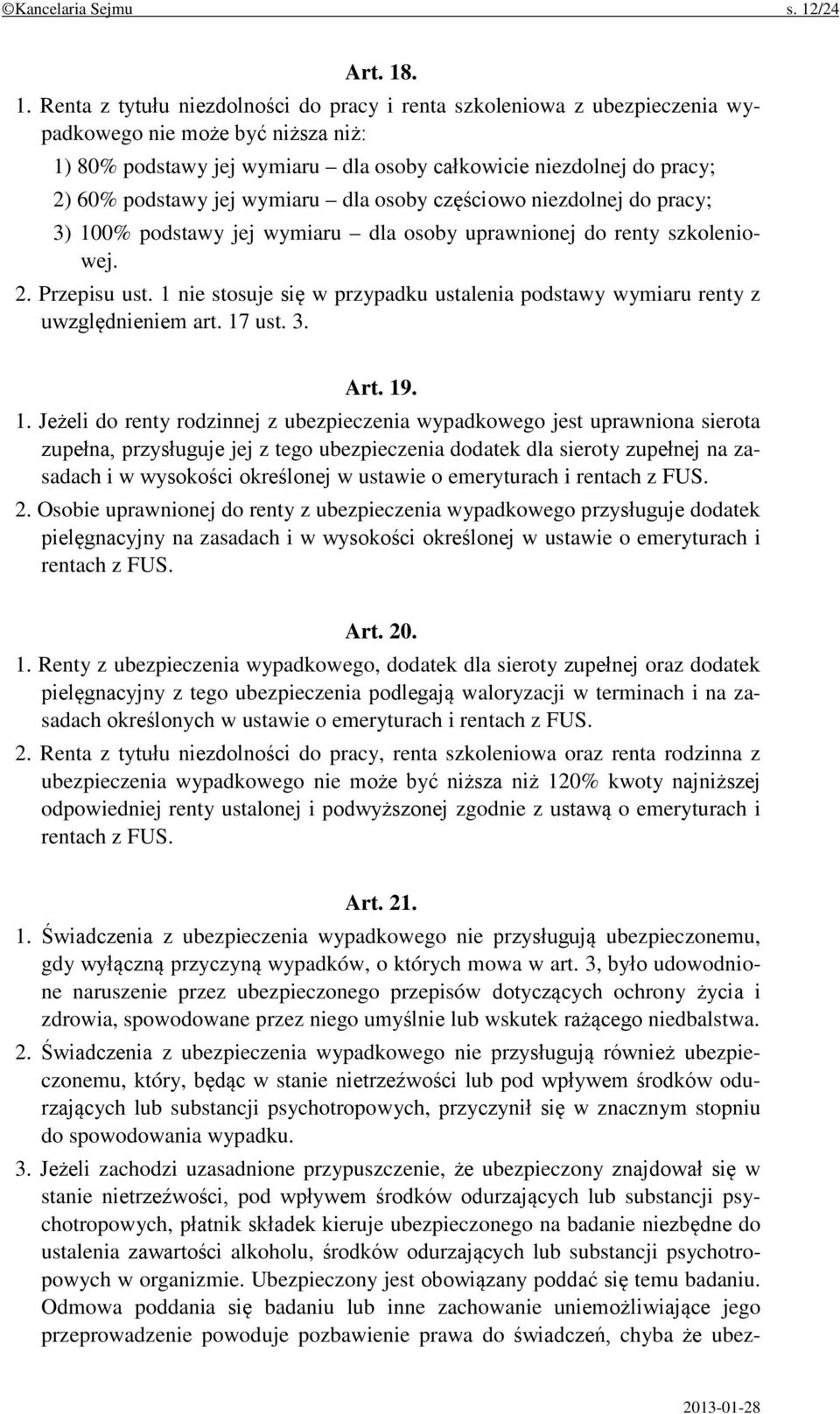 . 1. Renta z tytułu niezdolności do pracy i renta szkoleniowa z ubezpieczenia wypadkowego nie może być niższa niż: 1) 80% podstawy jej wymiaru dla osoby całkowicie niezdolnej do pracy; 2) 60%