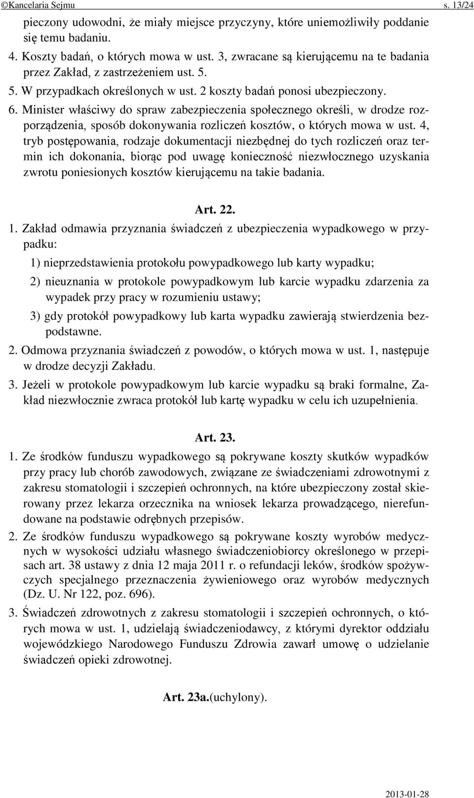 Minister właściwy do spraw zabezpieczenia społecznego określi, w drodze rozporządzenia, sposób dokonywania rozliczeń kosztów, o których mowa w ust.