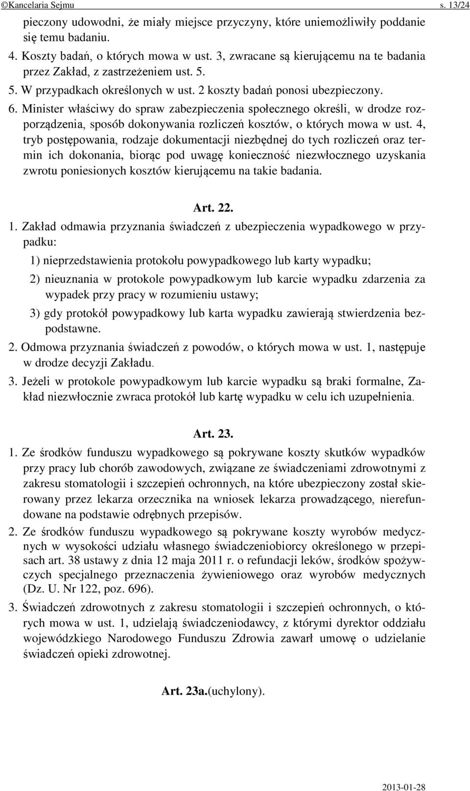 Minister właściwy do spraw zabezpieczenia społecznego określi, w drodze rozporządzenia, sposób dokonywania rozliczeń kosztów, o których mowa w ust.