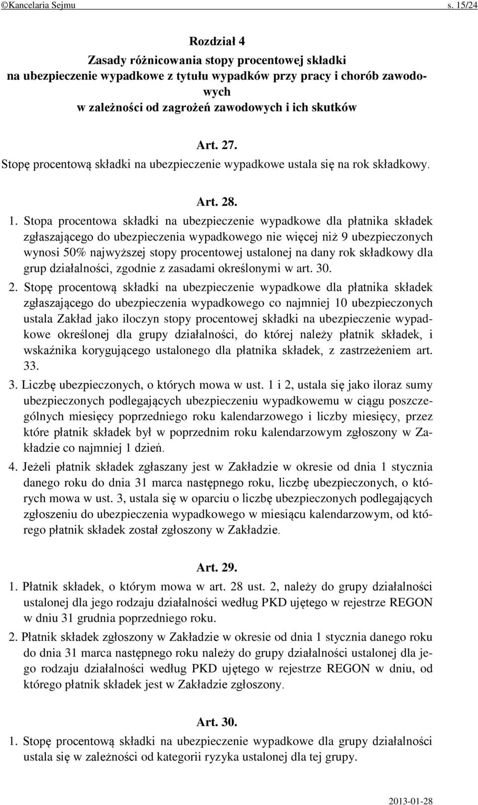 Stopę procentową składki na ubezpieczenie wypadkowe ustala się na rok składkowy. Art. 28. 1.