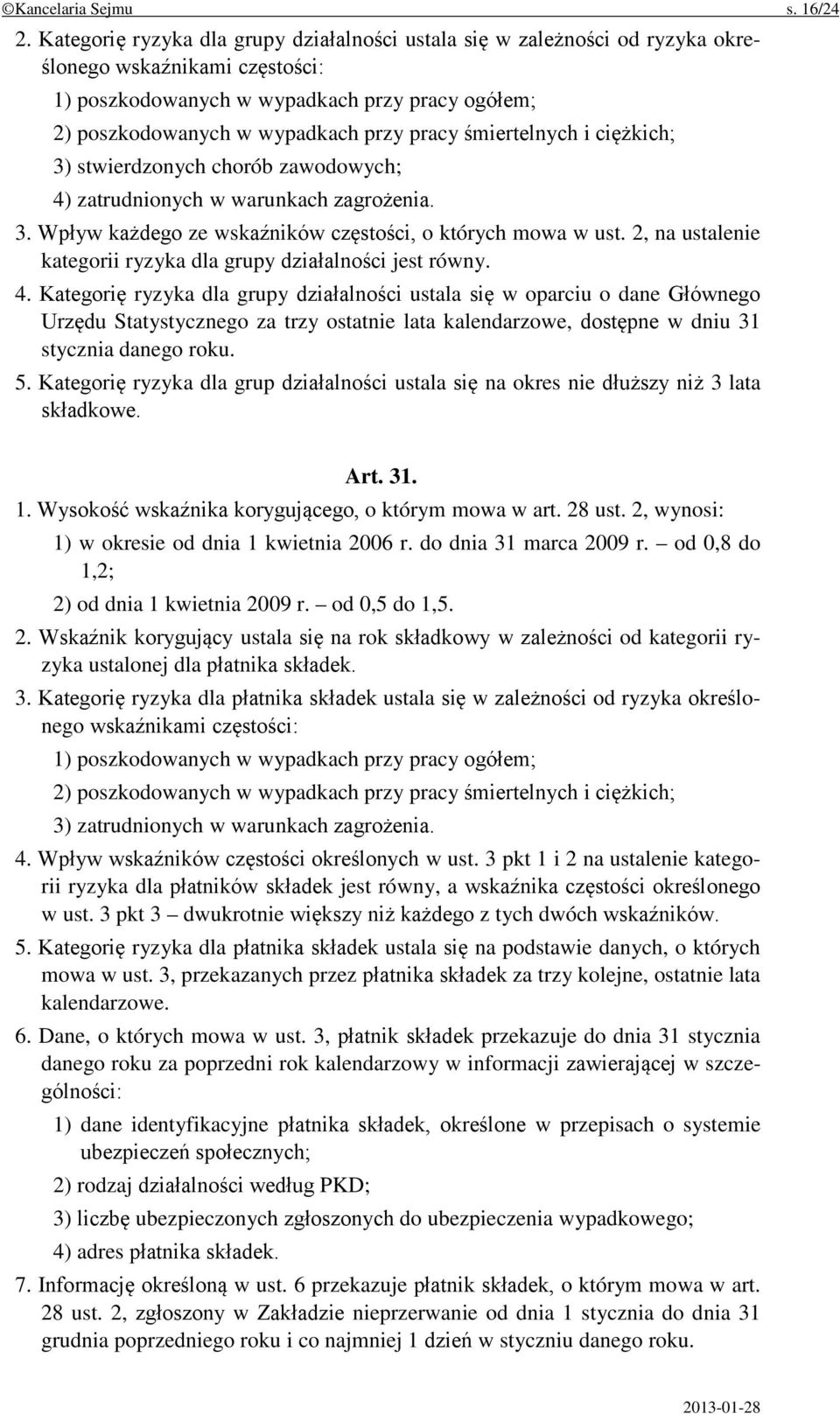 śmiertelnych i ciężkich; 3) stwierdzonych chorób zawodowych; 4) zatrudnionych w warunkach zagrożenia. 3. Wpływ każdego ze wskaźników częstości, o których mowa w ust.