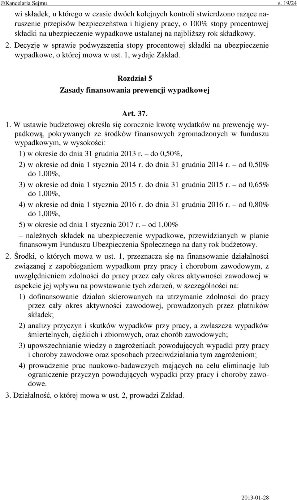 ustalanej na najbliższy rok składkowy. 2. Decyzję w sprawie podwyższenia stopy procentowej składki na ubezpieczenie wypadkowe, o której mowa w ust. 1, wydaje Zakład.