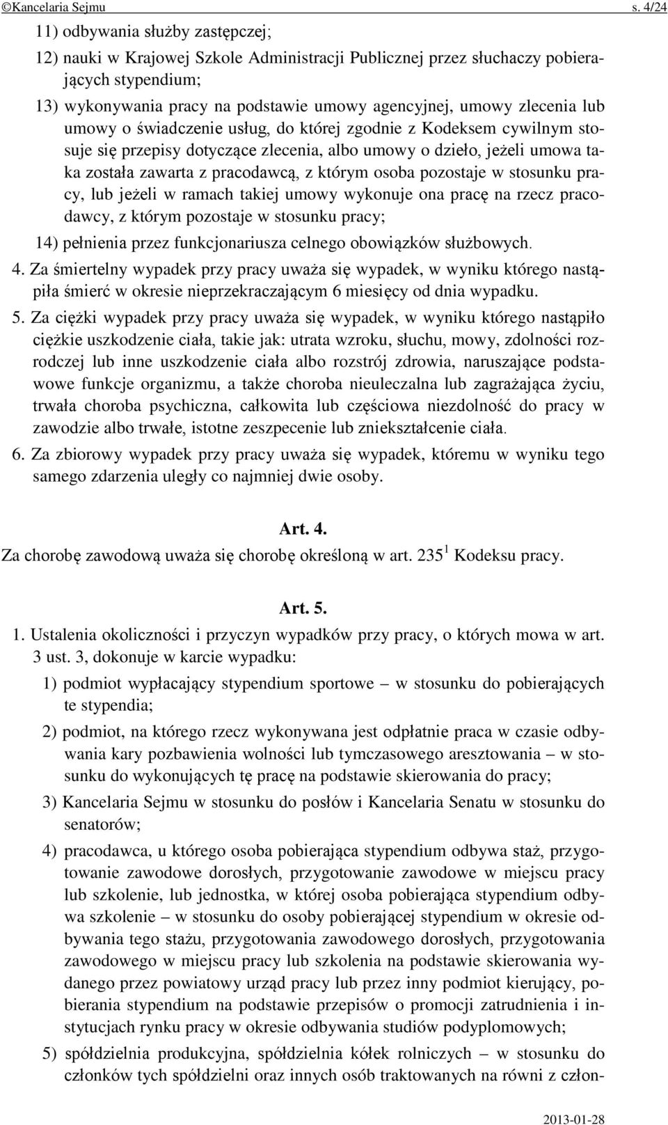 zlecenia lub umowy o świadczenie usług, do której zgodnie z Kodeksem cywilnym stosuje się przepisy dotyczące zlecenia, albo umowy o dzieło, jeżeli umowa taka została zawarta z pracodawcą, z którym