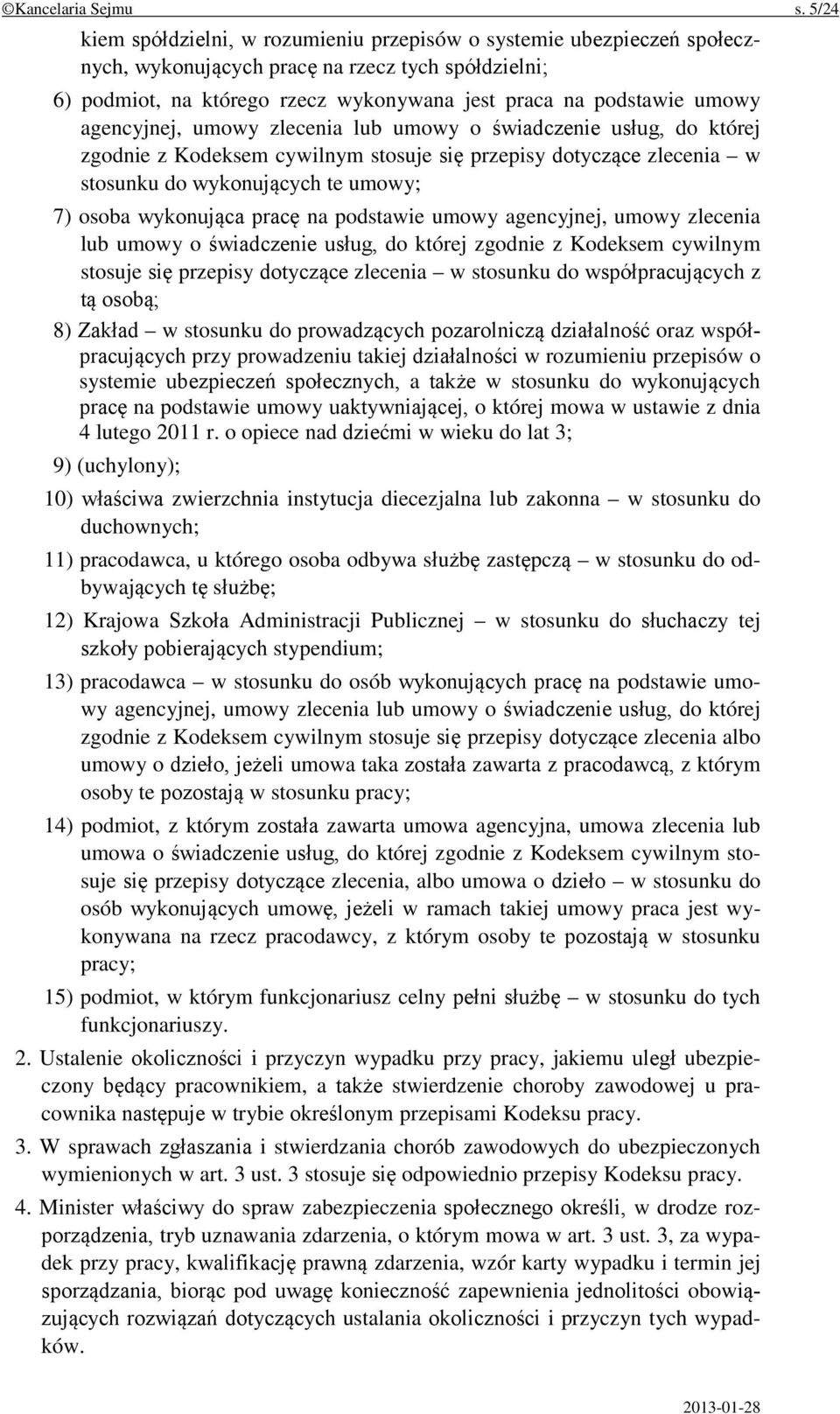 agencyjnej, umowy zlecenia lub umowy o świadczenie usług, do której zgodnie z Kodeksem cywilnym stosuje się przepisy dotyczące zlecenia w stosunku do wykonujących te umowy; 7) osoba wykonująca pracę