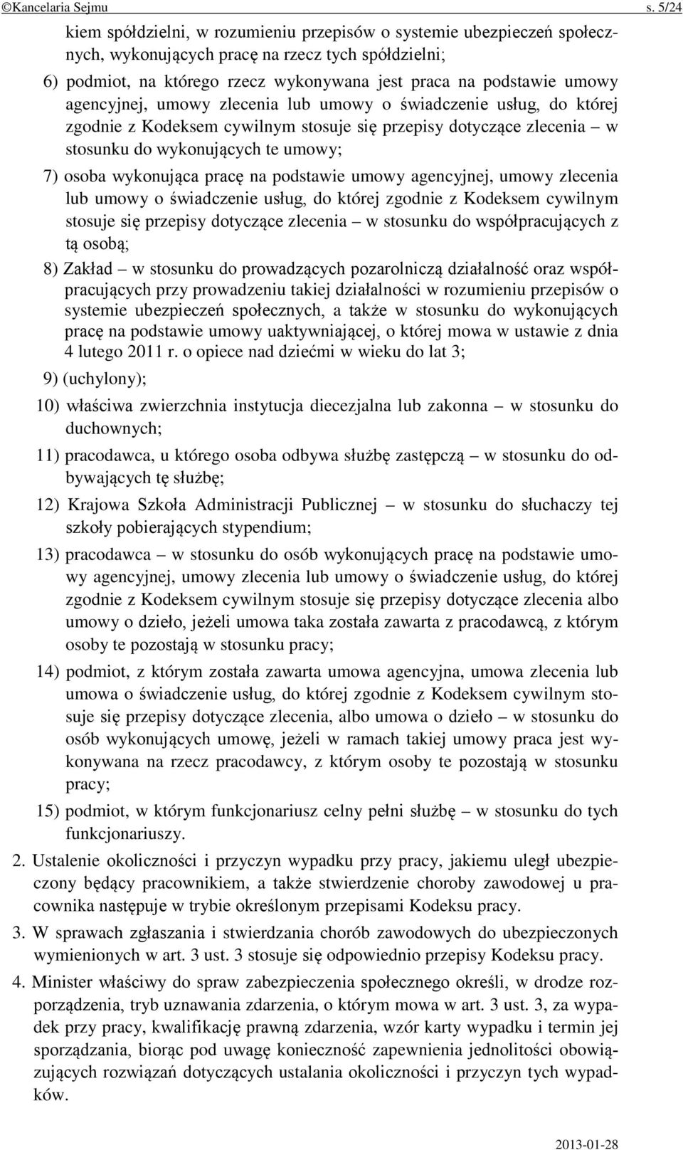 agencyjnej, umowy zlecenia lub umowy o świadczenie usług, do której zgodnie z Kodeksem cywilnym stosuje się przepisy dotyczące zlecenia w stosunku do wykonujących te umowy; 7) osoba wykonująca pracę