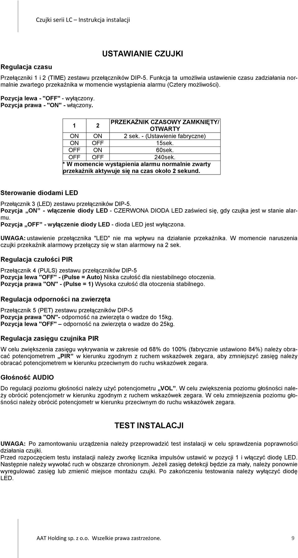 USTAWIANIE CZUJKI 1 2 PRZEKAŹNIK CZASOWY ZAMKNIĘTY/ OTWARTY ON ON 2 sek. - (Ustawienie fabryczne) ON OFF 15sek. OFF ON 60sek. OFF OFF 240sek.