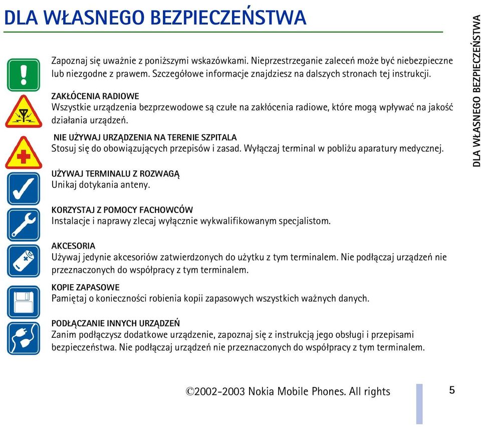ZAK ÓCENIA RADIOWE Wszystkie urz±dzenia bezprzewodowe s± czu³e na zak³ócenia radiowe, które mog± wp³ywaæ na jako æ dzia³ania urz±dzeñ.