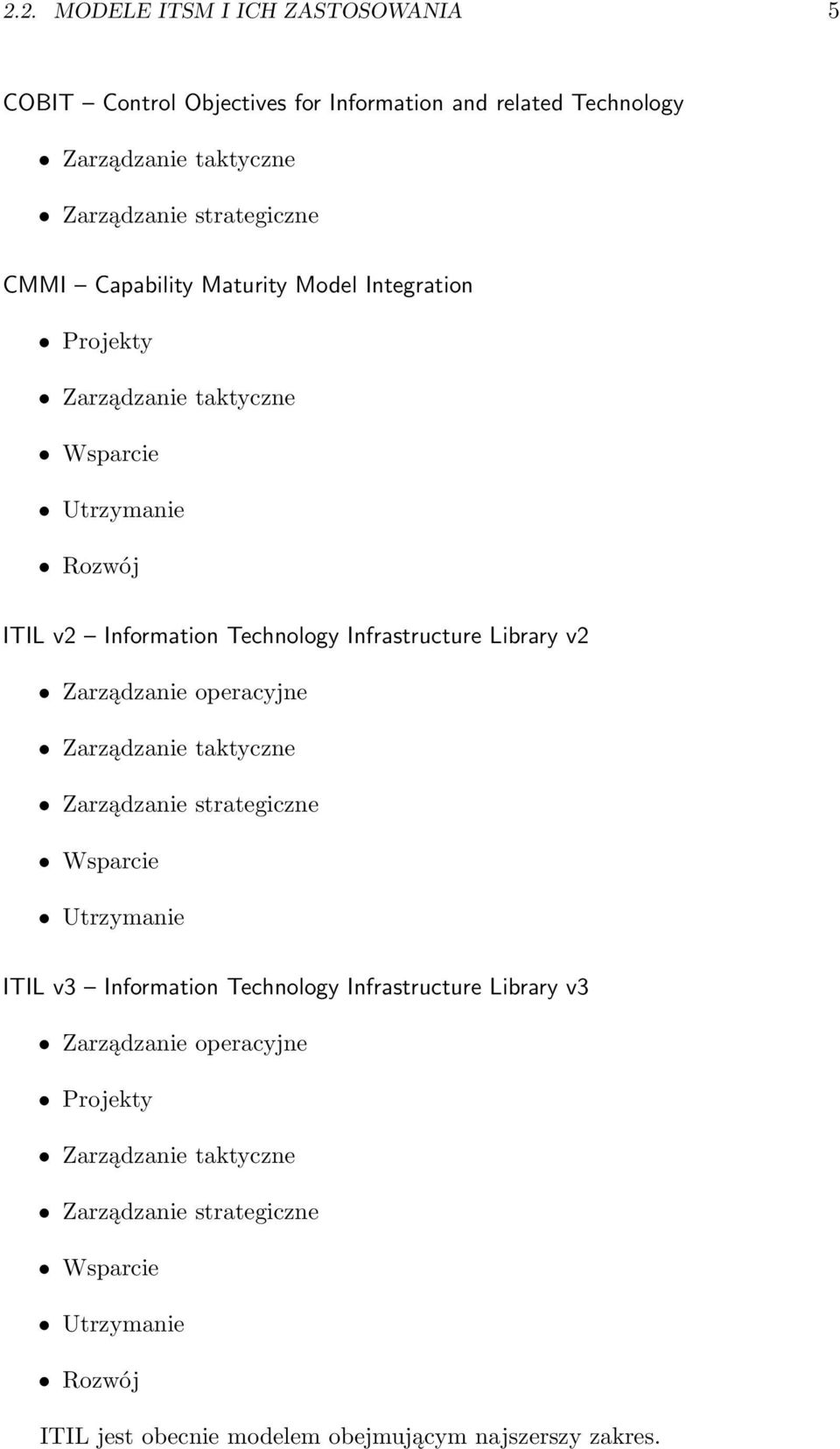 Zarządzanie operacyjne Zarządzanie taktyczne Zarządzanie strategiczne Wsparcie Utrzymanie ITIL v3 Information Technology Infrastructure Library v3