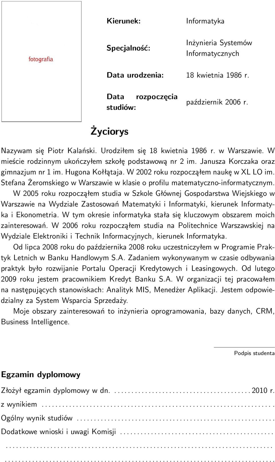 W 2002 roku rozpocząłem naukę w XL LO im. Stefana Żeromskiego w Warszawie w klasie o profilu matematyczno-informatycznym.