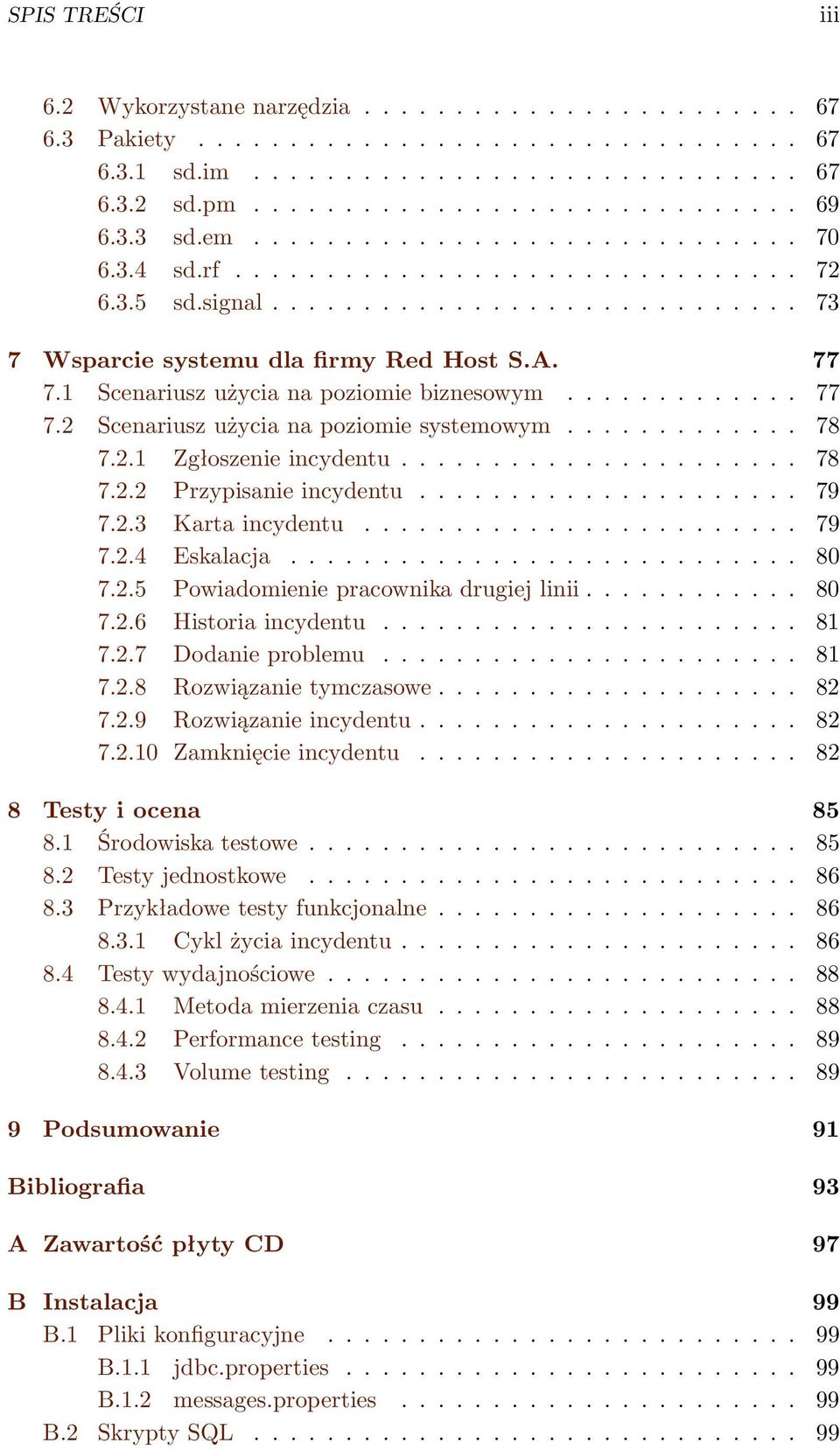 1 Scenariusz użycia na poziomie biznesowym............. 77 7.2 Scenariusz użycia na poziomie systemowym............. 78 7.2.1 Zgłoszenie incydentu...................... 78 7.2.2 Przypisanie incydentu.
