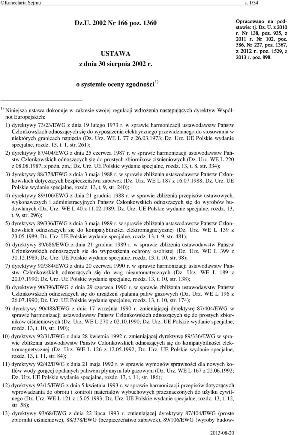 o systemie oceny zgodności 1) 1) Niniejsza ustawa dokonuje w zakresie swojej regulacji wdrożenia następujących dyrektyw Wspólnot Europejskich: 1) dyrektywy 73/23/EWG z dnia 19 lutego 1973 r.