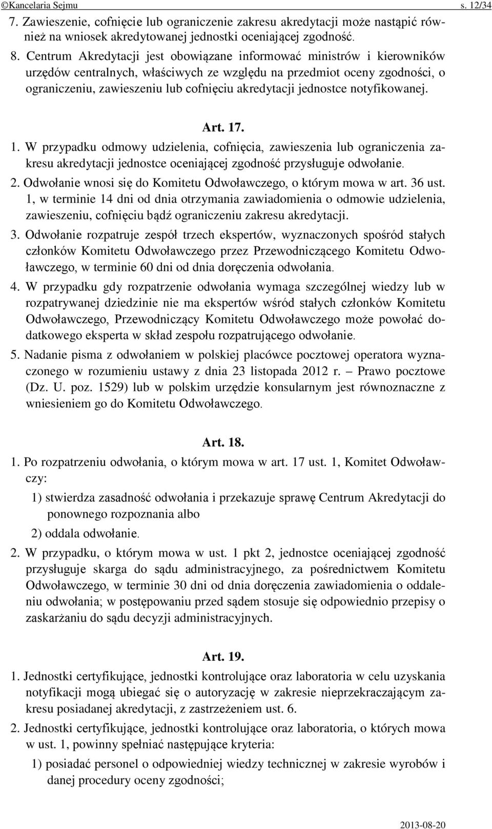 jednostce notyfikowanej. Art. 17. 1. W przypadku odmowy udzielenia, cofnięcia, zawieszenia lub ograniczenia zakresu akredytacji jednostce oceniającej zgodność przysługuje odwołanie. 2.