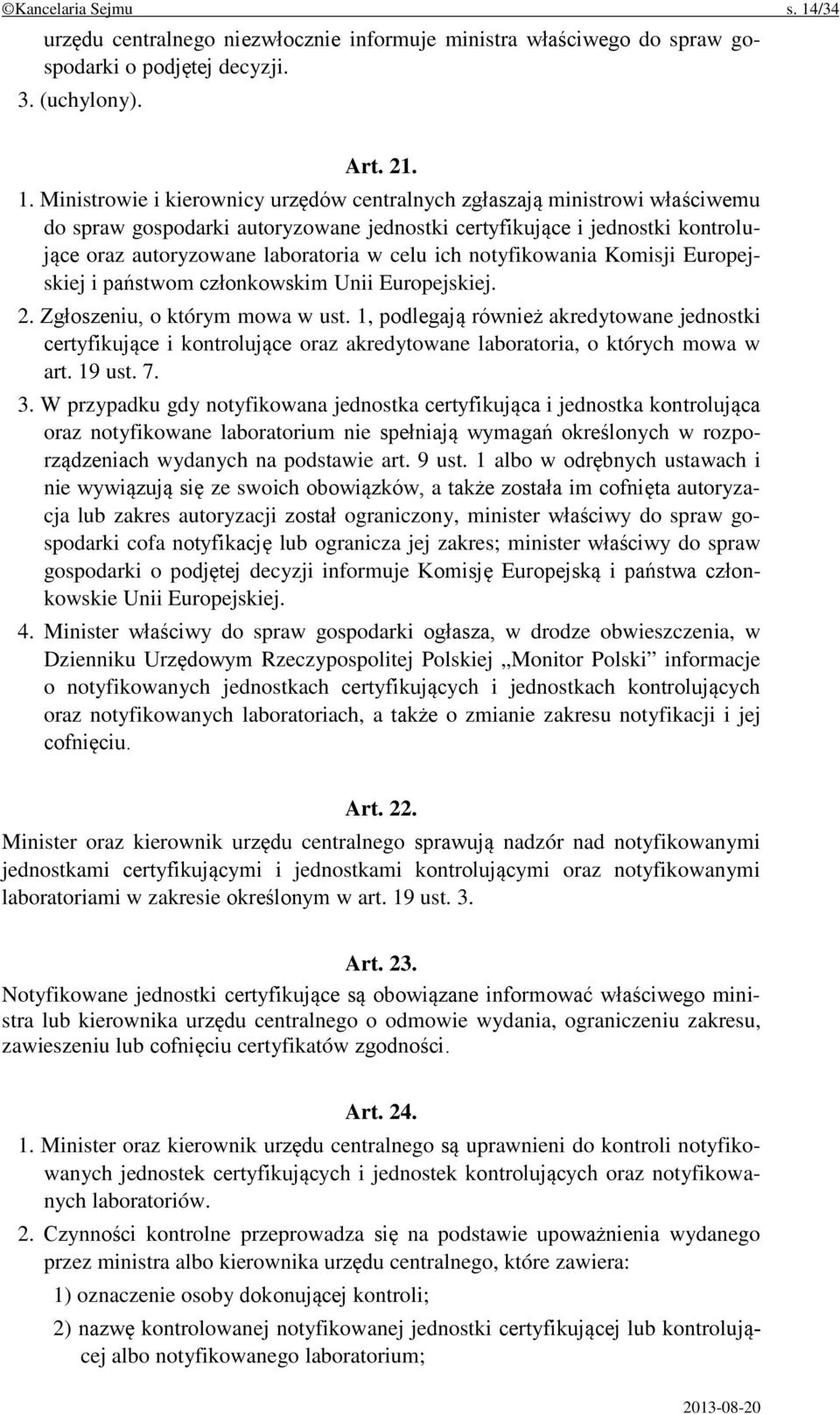 Ministrowie i kierownicy urzędów centralnych zgłaszają ministrowi właściwemu do spraw gospodarki autoryzowane jednostki certyfikujące i jednostki kontrolujące oraz autoryzowane laboratoria w celu ich