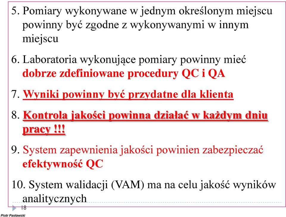 Wyniki powinny być przydatne dla klienta 8. Kontrola jakości powinna działać w każdym dniu pracy!!! 9.