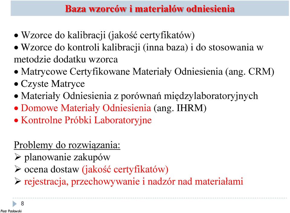 CRM) Czyste Matryce Materiały Odniesienia z porównań międzylaboratoryjnych Domowe Materiały Odniesienia (ang.