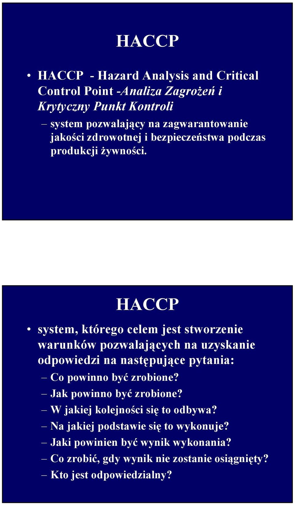 HACCP system, którego celem jest stworzenie warunków pozwalających na uzyskanie odpowiedzi na następujące pytania: Co powinno być