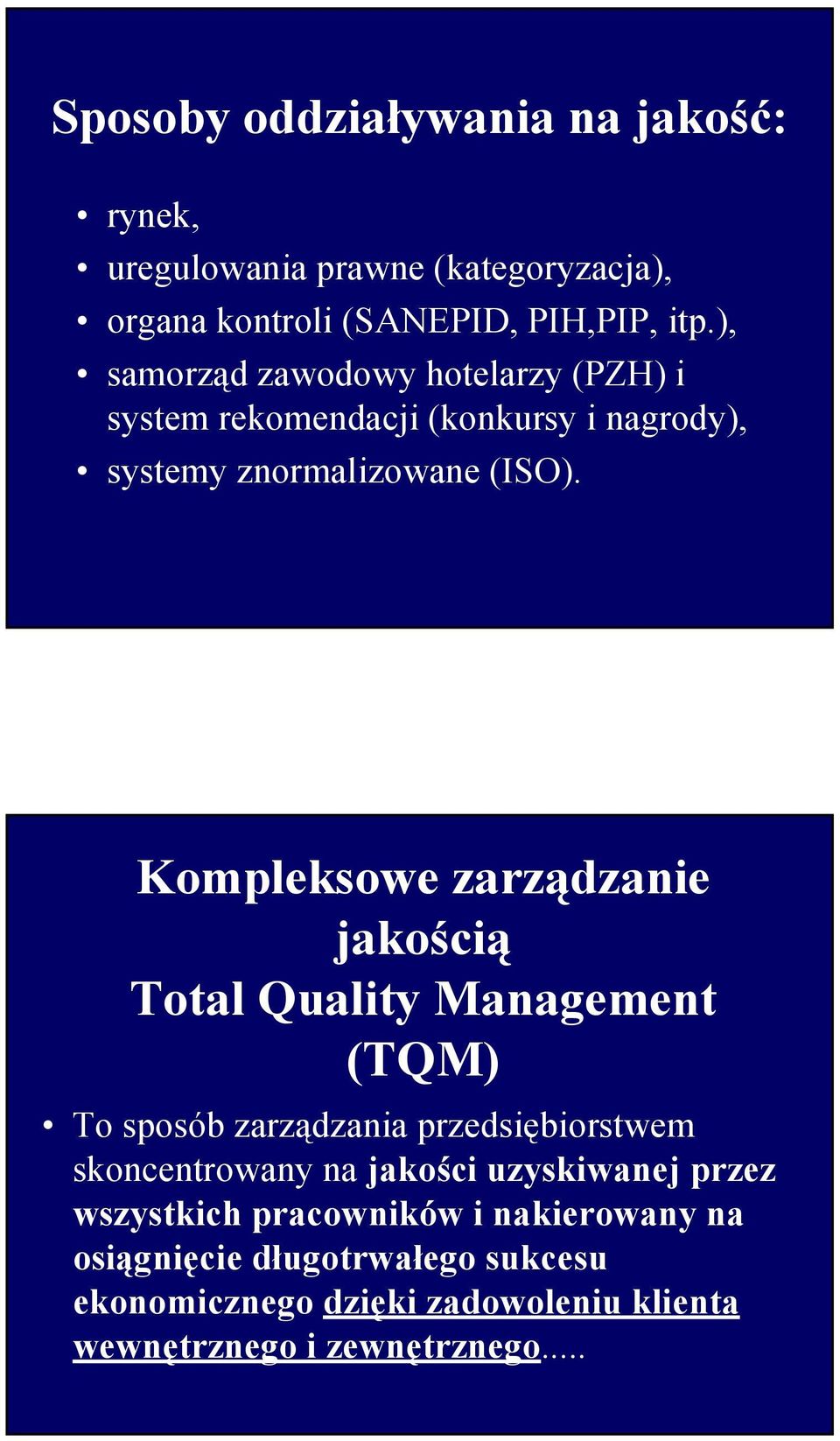 Kompleksowe zarządzanie jakością Total Quality Management (TQM) To sposób zarządzania przedsiębiorstwem skoncentrowany na jakości