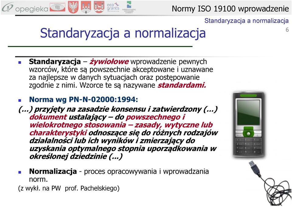 Norma wg PN-N-02000:1994: ( ) przyjęty na zasadzie konsensu i zatwierdzony ( ) dokument ustalający do powszechnego i wielokrotnego stosowania zasady, wytyczne lub charakterystyki