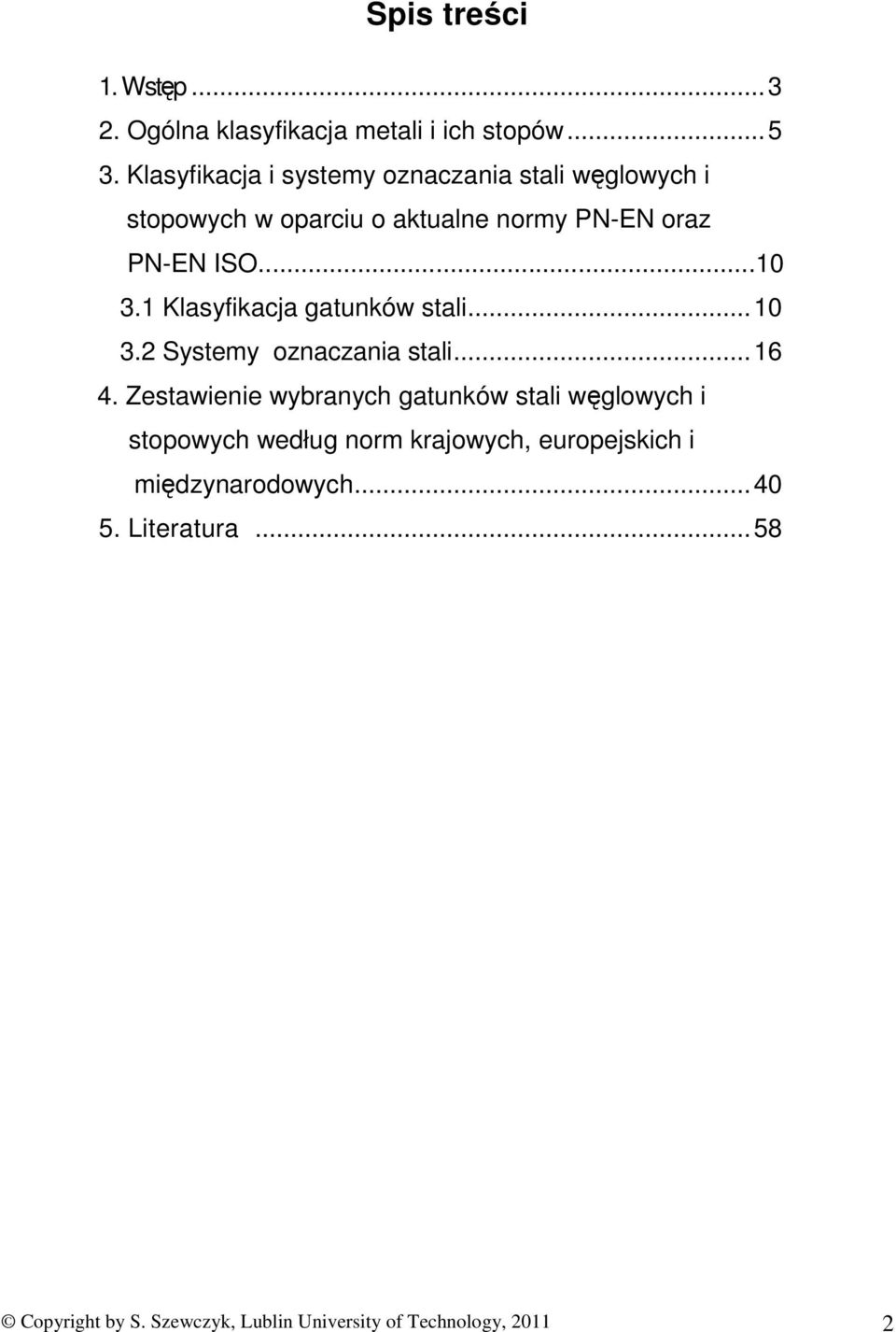 1 Klasyfikacja gatunków stali...10 3.2 Systemy oznaczania stali...16 4.