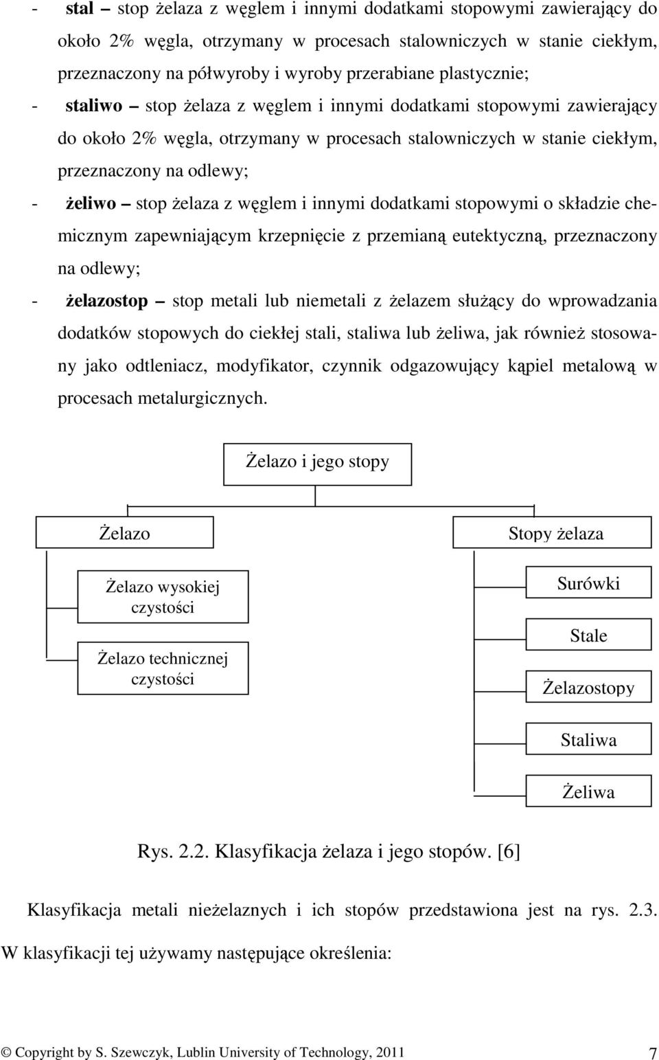 innymi dodatkami stopowymi o składzie chemicznym zapewniającym krzepnięcie z przemianą eutektyczną, przeznaczony na odlewy; żelazostop stop metali lub niemetali z żelazem służący do wprowadzania