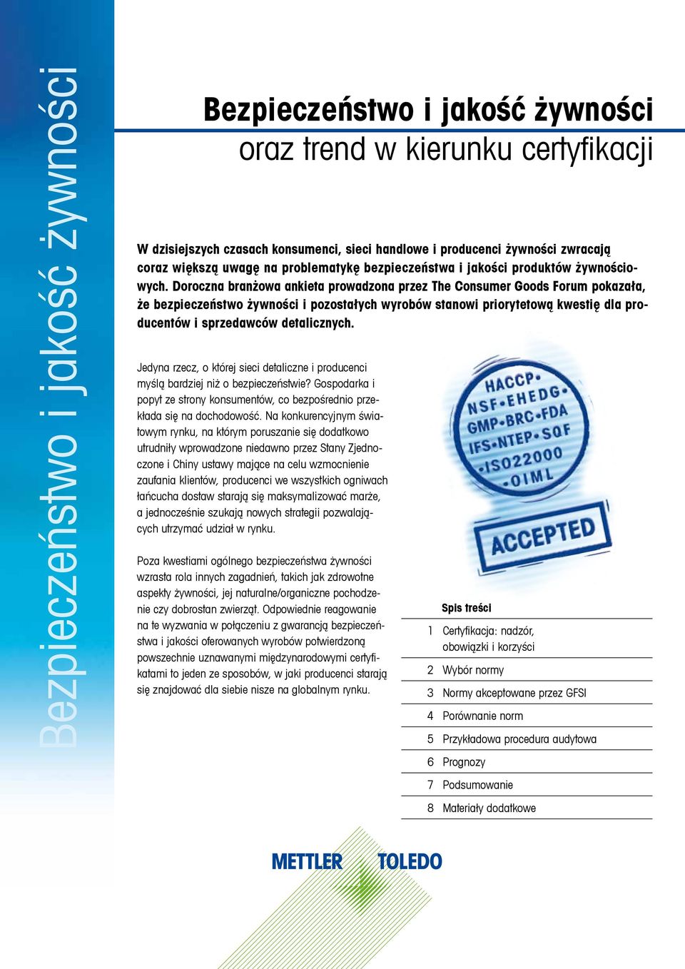 Doroczna branżowa ankieta prowadzona przez The Consumer Goods Forum pokazała, że bezpieczeństwo i pozostałych wyrobów stanowi priorytetową kwestię dla producentów i sprzedawców detalicznych.