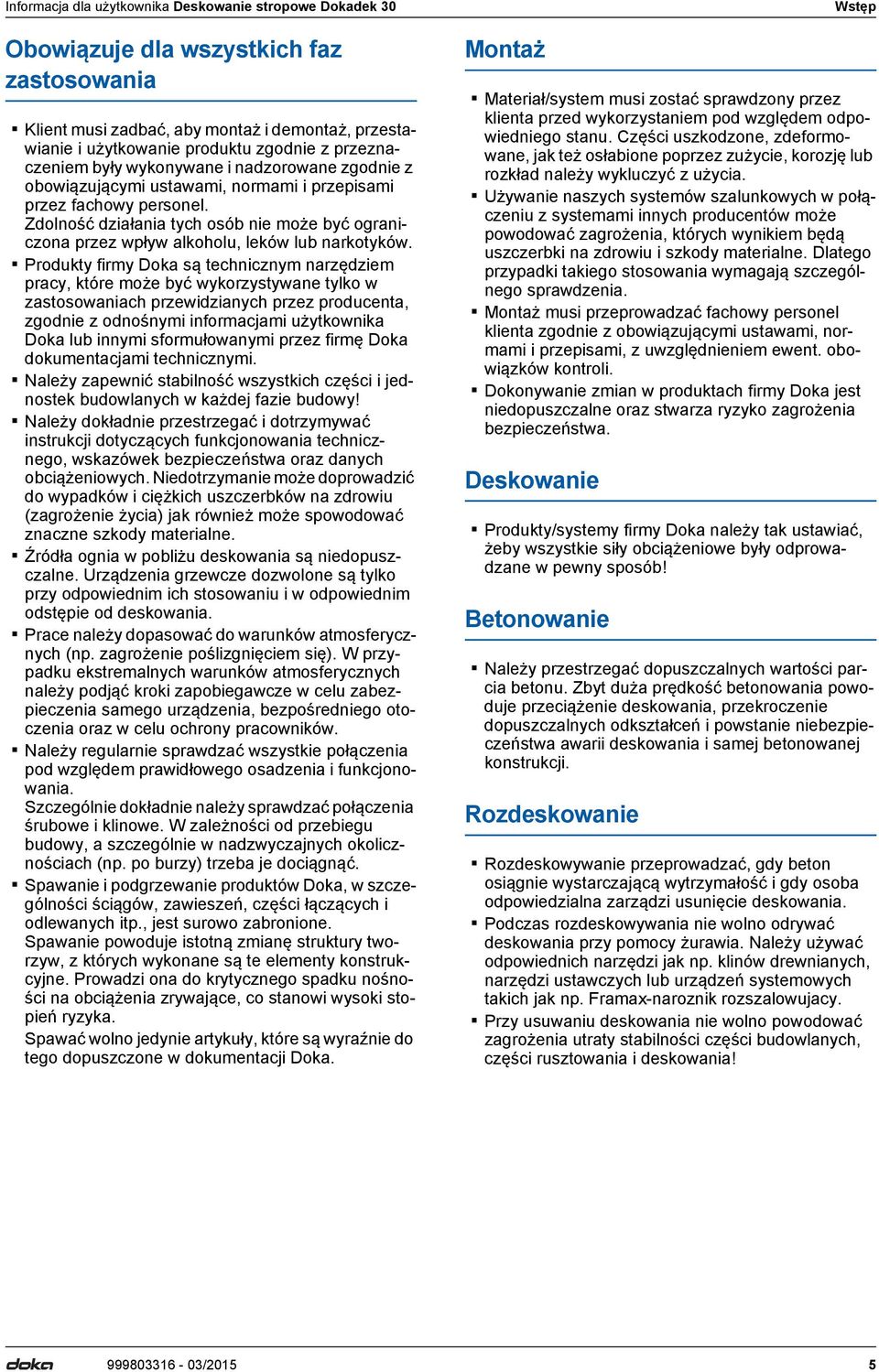 Zdolność działania tych osób nie może być ograniczona przez wpływ alkoholu, leków lub narkotyków.