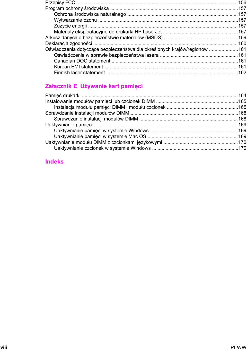 ..161 Oświadczenie w sprawie bezpieczeństwa lasera...161 Canadian DOC statement...161 Korean EMI statement...161 Finnish laser statement...162 Załącznik E Używanie kart pamięci Pamięć drukarki.
