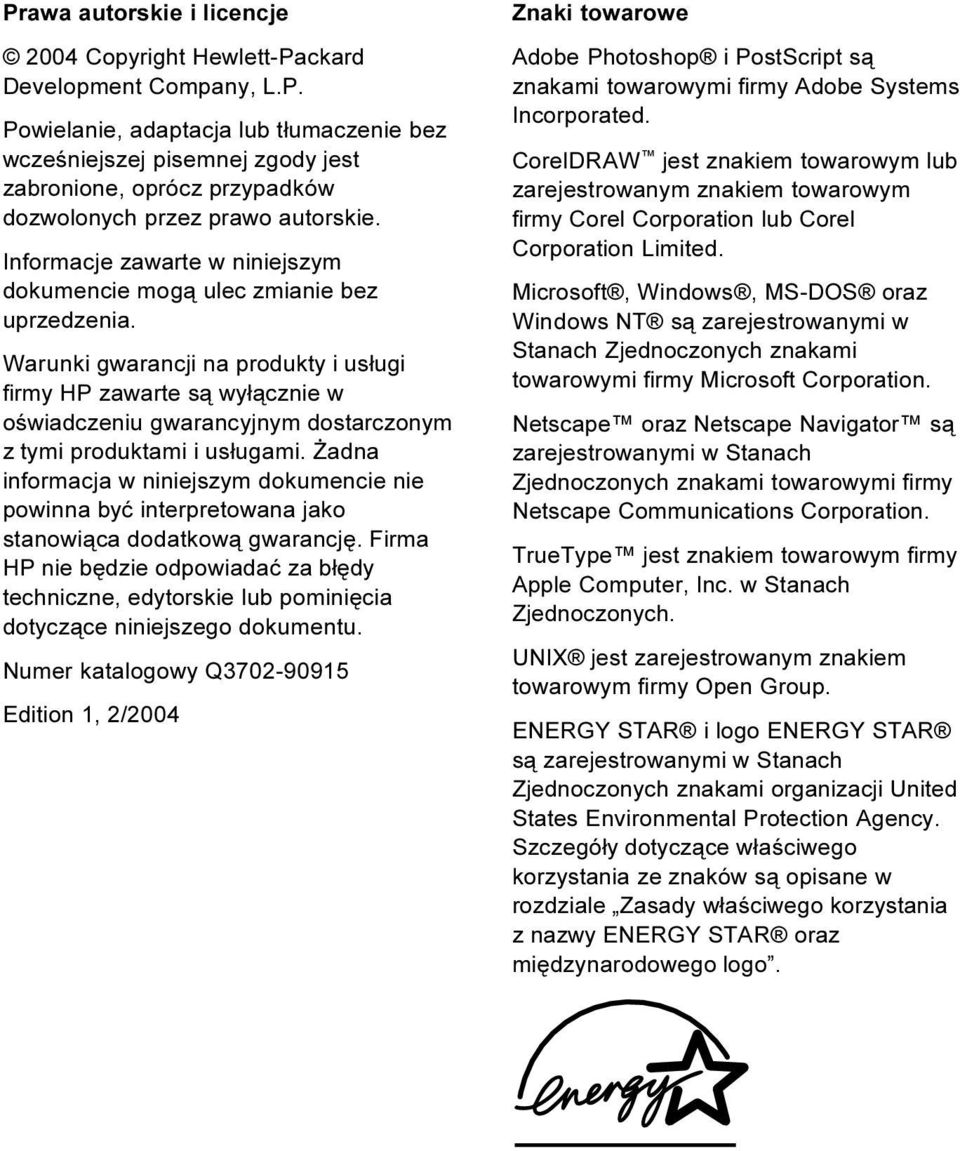 Warunki gwarancji na produkty i usługi firmy HP zawarte są wyłącznie w oświadczeniu gwarancyjnym dostarczonym z tymi produktami i usługami.