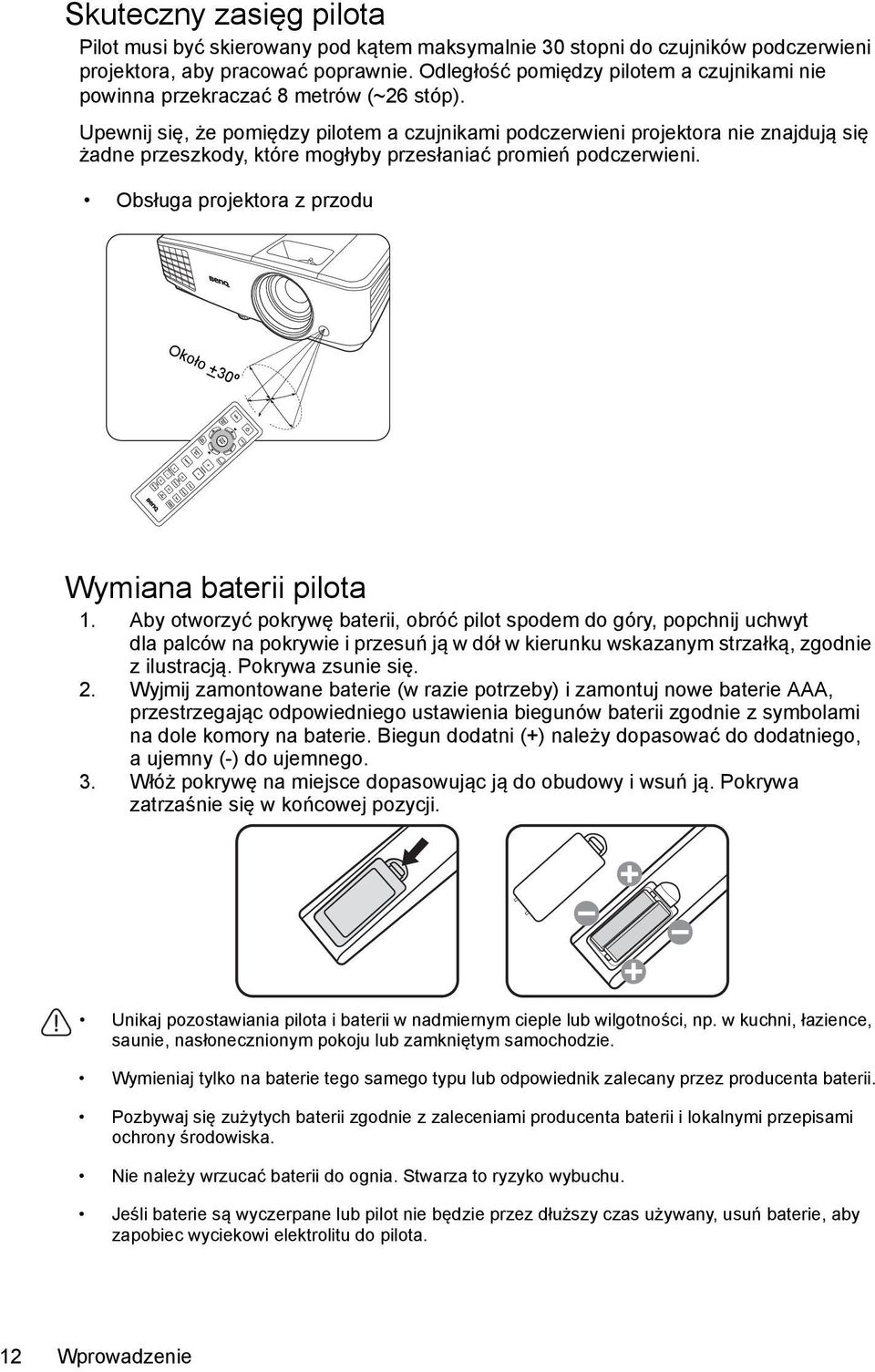 Upewnij się, że pomiędzy pilotem a czujnikami podczerwieni projektora nie znajdują się żadne przeszkody, które mogłyby przesłaniać promień podczerwieni.