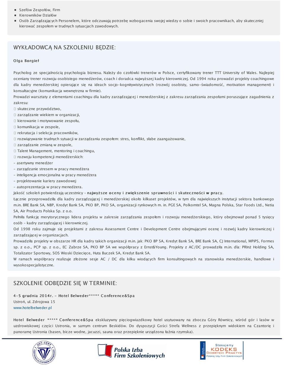 Należy do czołówki trenerów w Polsce, certyfikowany trener TTT University of Wales. Najlepiej oceniany trener rozwoju osobistego menedżerów, coach i doradca najwyższej kadry kierowniczej.