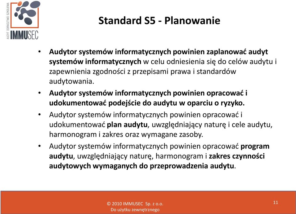 Audytor systemów informatycznych powinien opracować i udokumentować plan audytu, uwzględniający naturę i cele audytu, harmonogram i zakres oraz wymagane zasoby.