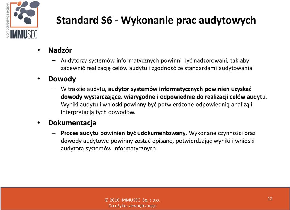 Dowody W trakcie audytu, audytor systemów informatycznych powinien uzyskać dowody wystarczające, wiarygodne i odpowiednie do realizacji celów audytu.