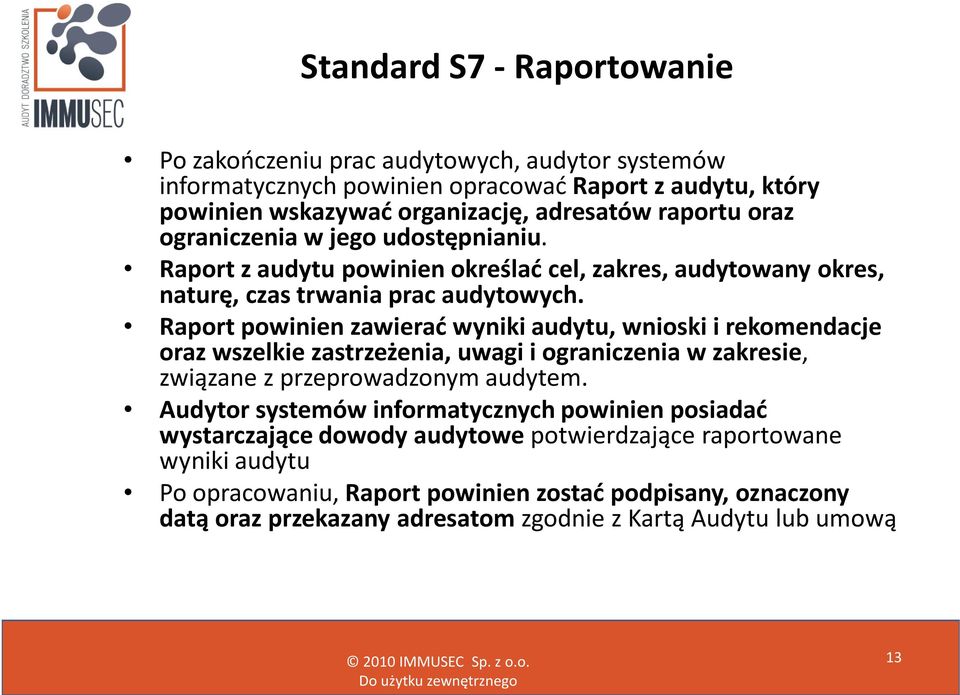 Raport powinien zawierać wyniki audytu, wnioski i rekomendacje oraz wszelkie zastrzeżenia, uwagi i ograniczenia w zakresie, związane z przeprowadzonym audytem.