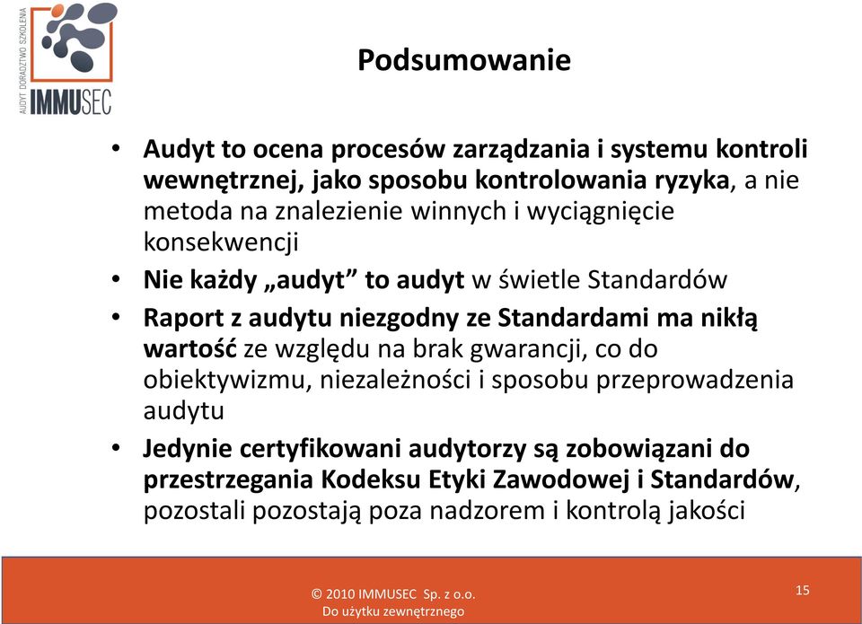 ma nikłą wartość ze względu na brak gwarancji, co do obiektywizmu, niezależności i sposobu przeprowadzenia audytu Jedynie