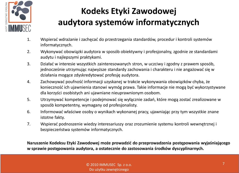 Działać w interesie wszystkich zainteresowanych stron, w uczciwy i zgodny z prawem sposób, jednocześnie utrzymując najwyższe standardy zachowania i charakteru i nie angażować się w działania mogące