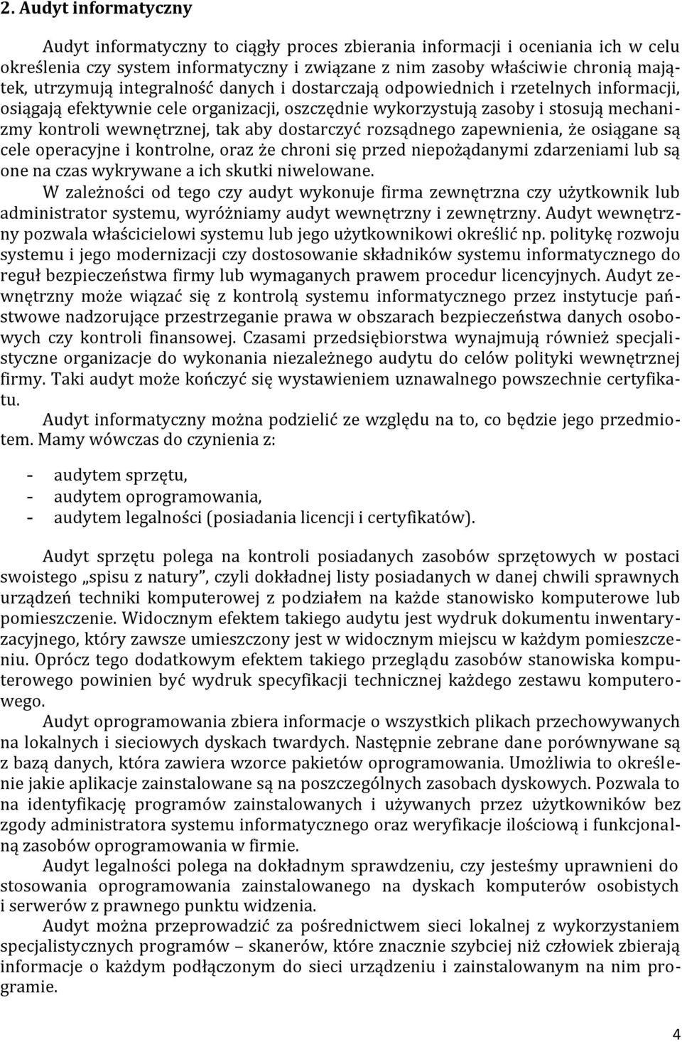 aby dostarczyć rozsądnego zapewnienia, że osiągane są cele operacyjne i kontrolne, oraz że chroni się przed niepożądanymi zdarzeniami lub są one na czas wykrywane a ich skutki niwelowane.